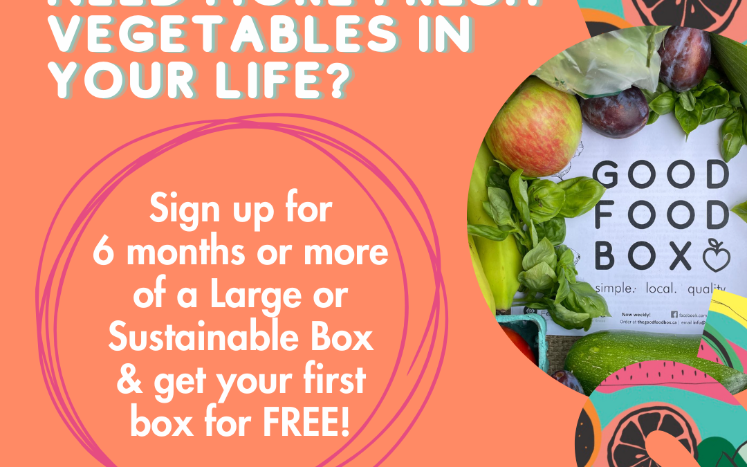 Sign up for 6 months of Good Food Boxes and get one free!