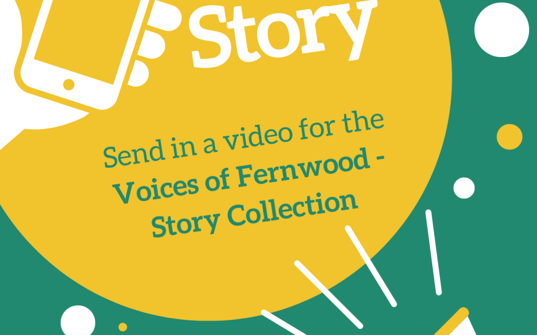 Share Your Fernwood Story! – Submit a video